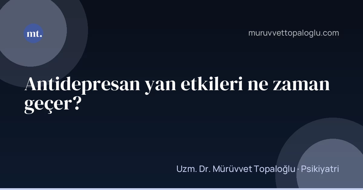 Antidepresan yan etkileri ne zaman geçer?