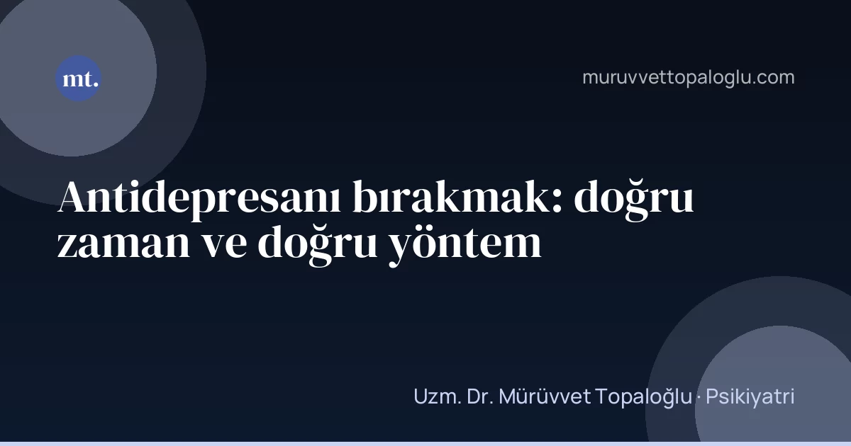 Antidepresanı bırakmak: doğru zaman ve doğru yöntem
