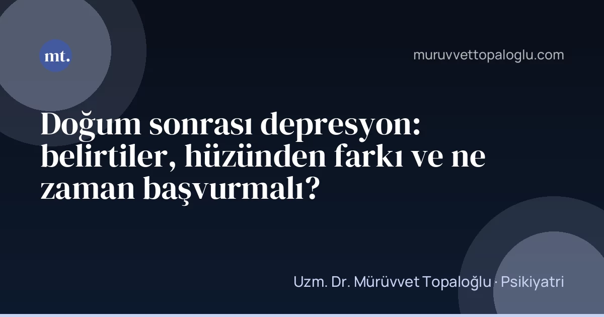 Doğum sonrası depresyon: belirtiler, hüzünden farkı ve ne zaman başvurmalı?