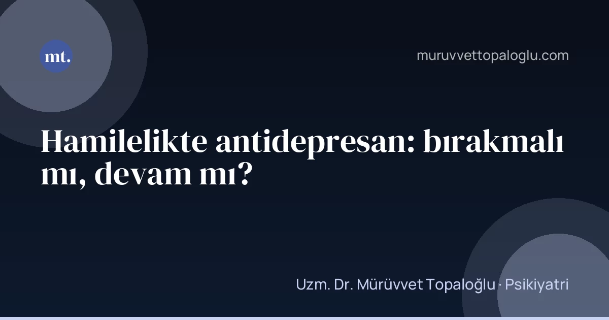 Hamilelikte antidepresan: bırakmalı mı, devam mı?