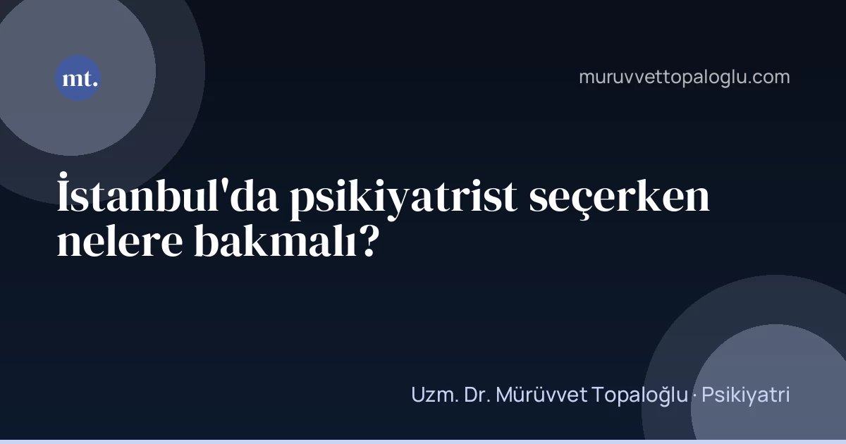 İstanbul'da psikiyatrist seçerken nelere bakmalı?